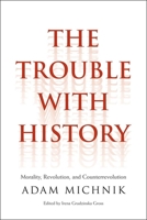The Trouble with History (Politics and Culture) 0300185979 Book Cover