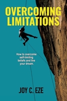 OVERCOMING LIMITATIONS: How to over come self-limiting beliefs and live your dream. B08QWWZLVP Book Cover