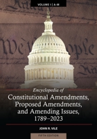 Encyclopedia of Constitutional Amendments, Proposed Amendments, and Amending Issues, 1789-2023 [2 volumes] 1440879524 Book Cover