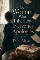 THE WOMAN WHO INHERITED EVERYONE’S APOLOGIES: A Novel B0HB4D4Z6S Book Cover