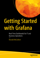 Getting Started with Grafana: Real-Time Dashboards for IT and Business Operations 1484283082 Book Cover