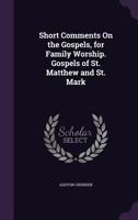 Short Comments On the Gospels, for Family Worship. Gospels of St. Matthew and St. Mark 1146677995 Book Cover