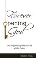 Forever Opening God: Unlocking a Meaningful Relationship with the Creator 1530544262 Book Cover