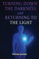 Turning Down the Darkness and Returning to the Light: The Path to Healing, Self-Love, and Emotional Freedom B0FMD7DJWS Book Cover