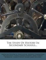 The Study of History in Secondary Schools, Report to the American Historical Association 1146193750 Book Cover