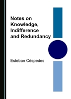 Notes on Knowledge, Indifference and Redundancy 1443850640 Book Cover