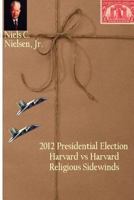 2012 Presidential Election: Harvard Vs Harvard, Religious Sidewinds 1475050143 Book Cover