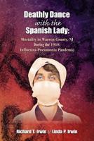 Deathly Dance with the Spanish Lady: Mortality in Warren County, NJ During the 1918 Influenza-Pneumonia Pandemic 1098598113 Book Cover