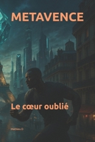 METAVENCE: Le cœur oublié (French Edition) B0F6JR7NVD Book Cover