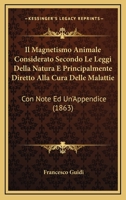 Il Magnetismo Animale Considerato Secondo Le Leggi Della Natura E Principalmente Diretto Alla Cura Delle Malattie: Con Note Ed Un'Appendice (1863) 1166801187 Book Cover