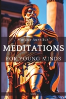 Meditations For Young Minds: A Condensed Guide To Wisdom 6500690842 Book Cover