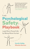 The Psychological Safety Playbook: Lead More Powerfully by Being More Human 1774583097 Book Cover