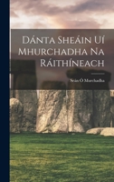 Dánta Sheáin Uí Mhurchadha Na Ráithíneach - Primary Source Edition 1147728909 Book Cover