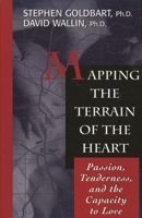 Mapping the Terrain of the Heart: Passion, Tenderness, and the Capacity to Love 1568217900 Book Cover