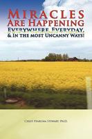 Miracles Are Happening Everywhere, Everyday, & in the Most Uncanny Ways! 1436357608 Book Cover