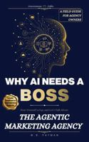 Conversations Over Coffee: Why AI Needs a BOSS: Pour yourself a cup, and let’s talk about: The Agentic Marketing Agency B0H8ZLQVG3 Book Cover