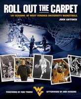 Roll Out the Carpet: 101 Seasons of West Virginia University Basketball 1933202661 Book Cover