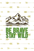 Be Brave Stay Wild: Notebook Journal Composition Blank Lined Diary Notepad 120 Pages Paperback Golden Arrow Brave 1712332058 Book Cover