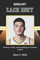 BIOGRAPHY OF ZACH EDEY: Patience, Power, and the Making of a Modern Legend (Court Kings: The Stories Behind the Stars) B0F4MDTV6K Book Cover