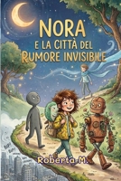 NORA: E LA CITTA' DEL RUMORE INVISIBILE B0H6Y2961N Book Cover