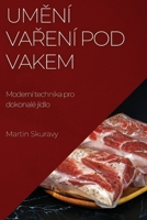 Umění vaření pod vakem: Moderní technika pro dokonalé jídlo 1783813938 Book Cover
