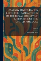 Essays by Divers Hands Being the Transactions of the Royal Society of Literature of the United Kingdom 1025488954 Book Cover