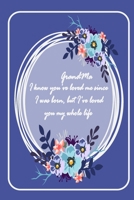 GrandMa I know you've loved me since I was born ..: valentine gift for your GrandMa - Lined Notebook - grandMa valentine gift - gift for GrandMa ... - notebook for GrandMa - gift for grandmother B083XX59Q6 Book Cover
