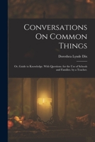 Conversations On Common Things: Or, Guide to Knowledge. With Questions. for the Use of Schools and Families. by a Teacher. 1016418051 Book Cover