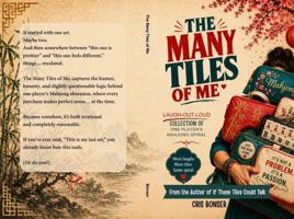 The Many Tile of Me: Another Laugh-Out-Loud Collection of One Player’s Mahjong Spiral B0GYD4Y36J Book Cover