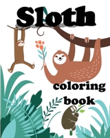 Sloth Coloring Book: Cute Animal Lover Children Kids Pre Schooler Funny Life Learning Activity Boys Girls Ages 8-12 B08QKVWQJG Book Cover