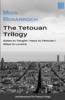 The Tetouan Trilogy: Gates to Tangier, Ways to Lucena, Keys to Tetouan. B09XX5XGXW Book Cover