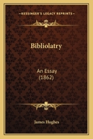 Bibliolatry: An Essay 1165892626 Book Cover