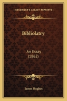 Bibliolatry: An Essay 1104624222 Book Cover