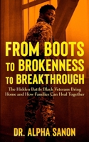 From Boots to Brokenness to Breakthrough: The Hidden Battle Black Veterans Bring Home - and How Families Can Heal B0FR5B9P7W Book Cover