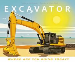 Excavator - Where Are You Going Today?: 4 1068700726 Book Cover