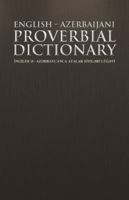 English - Azerbaijani Proverbial Dictionary: Ng L SC - AZ Rbaycanca Atalar Sozl R Lu T 1490717064 Book Cover