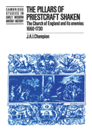 The Pillars of Priestcraft Shaken: The Church of England and its Enemies, 16601730 (Cambridge Studies in Early Modern British History) 110763492X Book Cover