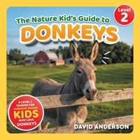 The Nature Kid's Guide to Donkeys: A Level 2 Reader for Curious Young Kids Who Love Donkeys! B0GZBD7B5Y Book Cover