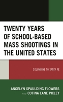 Twenty Years of School-based Mass Shootings in the United States: Columbine to Santa Fe 179361315X Book Cover