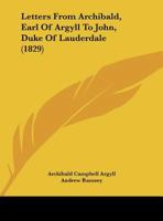 Letters from Archibald, Earl of Argyll, to John, Duke of Lauderdale 1164850024 Book Cover