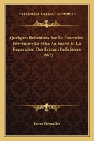Quelques R�flexions Sur La D�tention Pr�ventive: La Mise Au Secret Et La R�paration Des Erreurs Judiciaires 116023468X Book Cover