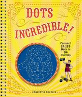Dots Incredible!: Connect 24,135 Dots in 84 Puzzles 1402782233 Book Cover