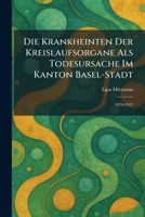 Die Krankheinten Der Kreislaufsorgane Als Todesursache Im Kanton Basel-Stadt: 1876-1925 (German Edition) 1025603265 Book Cover