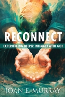 Reconnect: Experiencing Deeper Intimacy With God 1963016068 Book Cover