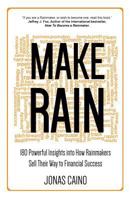 Make Rain: 180 Powerful Insights into How Rainmakers Sell Their Way to Financial Success 0995483604 Book Cover