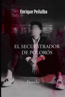 El Secuestrador de Polorós: La Evolución de un Sociopata B096ZWVRXC Book Cover