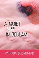 A Quiet Life in Bedlam 1618974858 Book Cover