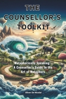 The Counsellor's Toolkit: Metaphorically Speaking a Counsellor's Guide to the Art of Metaphors 1763795349 Book Cover