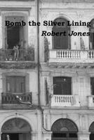 Bomb the Silver Lining 1479213578 Book Cover