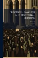Practical, Familiar and Doctrinal Sermons 1023966964 Book Cover